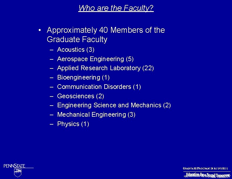 Who are the Faculty? • Approximately 40 Members of the Graduate Faculty – –