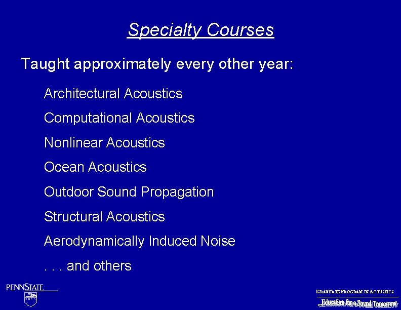 Specialty Courses Taught approximately every other year: Architectural Acoustics Computational Acoustics Nonlinear Acoustics Ocean