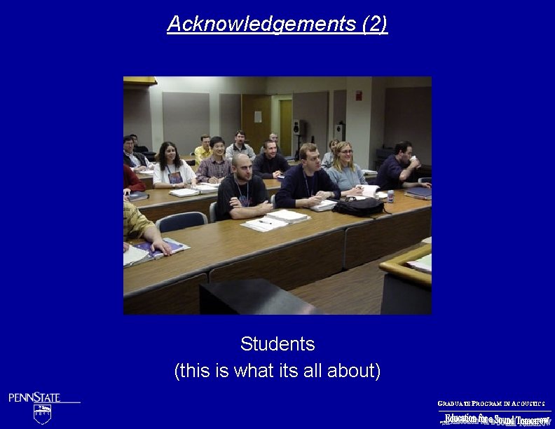 Acknowledgements (2) Students (this is what its all about) GRADUATE PROGRAM IN ACOUSTICS 