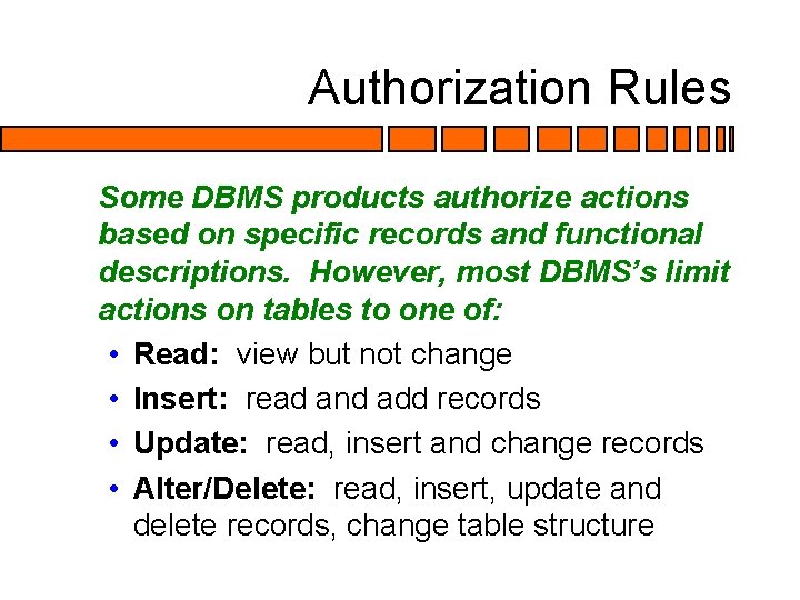 Authorization Rules Some DBMS products authorize actions based on specific records and functional descriptions. Authorization Rules Some DBMS products authorize actions based on specific records and functional descriptions.