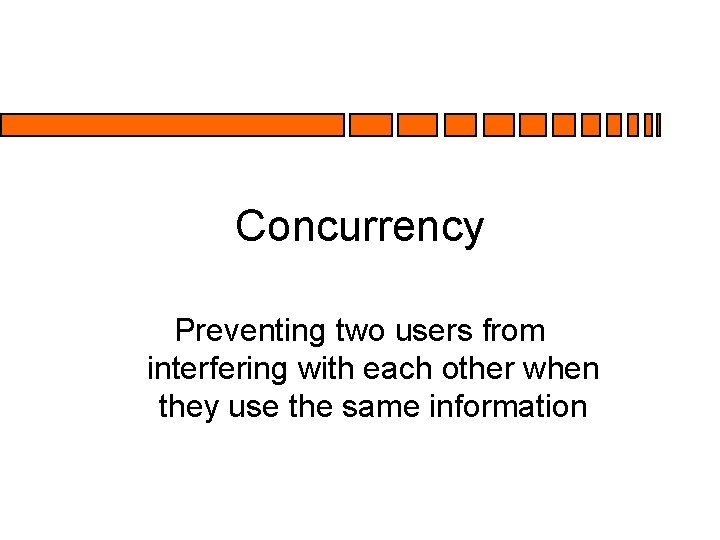 Concurrency Preventing two users from interfering with each other when they use the same Concurrency Preventing two users from interfering with each other when they use the same