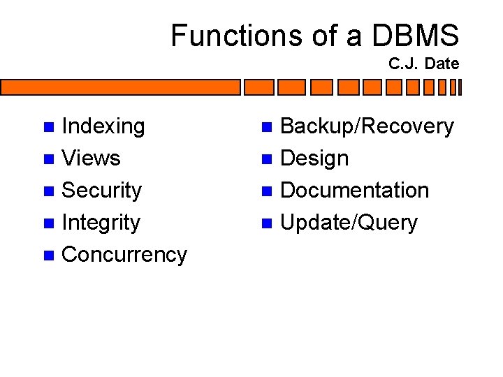 Functions of a DBMS C. J. Date Indexing n Views n Security n Integrity Functions of a DBMS C. J. Date Indexing n Views n Security n Integrity