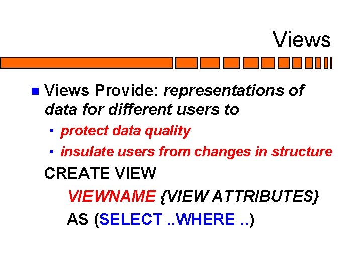 Views n Views Provide: representations of data for different users to • protect data Views n Views Provide: representations of data for different users to • protect data