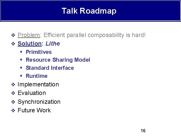 Talk Roadmap v Problem: Efficient parallel composability is hard! v Solution: Lithe § §