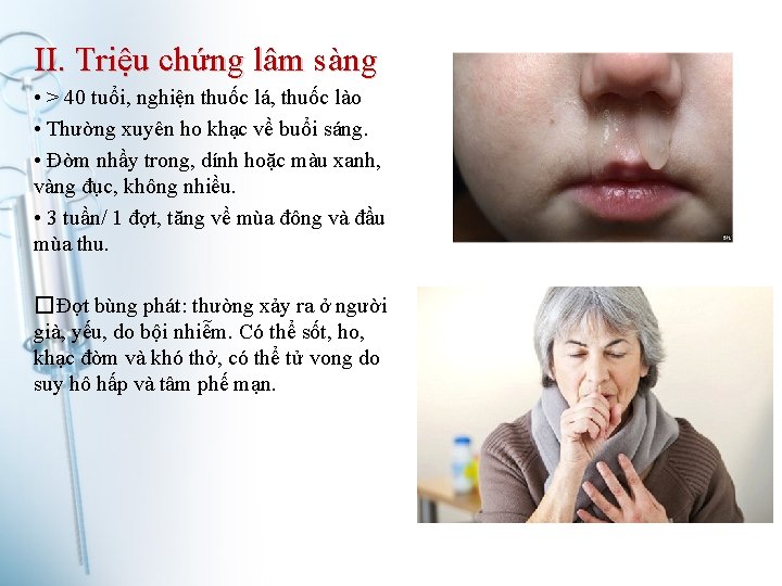 II. Triệu chứng lâm sàng • > 40 tuổi, nghiện thuốc lá, thuốc lào