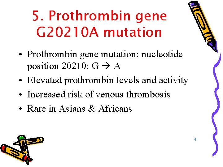 5. Prothrombin gene G 20210 A mutation • Prothrombin gene mutation: nucleotide position 20210: