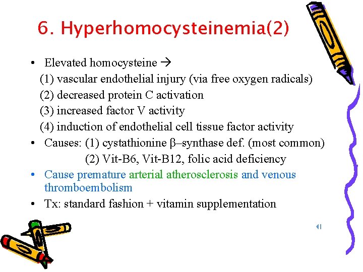 6. Hyperhomocysteinemia(2) • Elevated homocysteine (1) vascular endothelial injury (via free oxygen radicals) (2)
