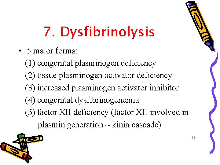 7. Dysfibrinolysis • 5 major forms: (1) congenital plasminogen deficiency (2) tissue plasminogen activator