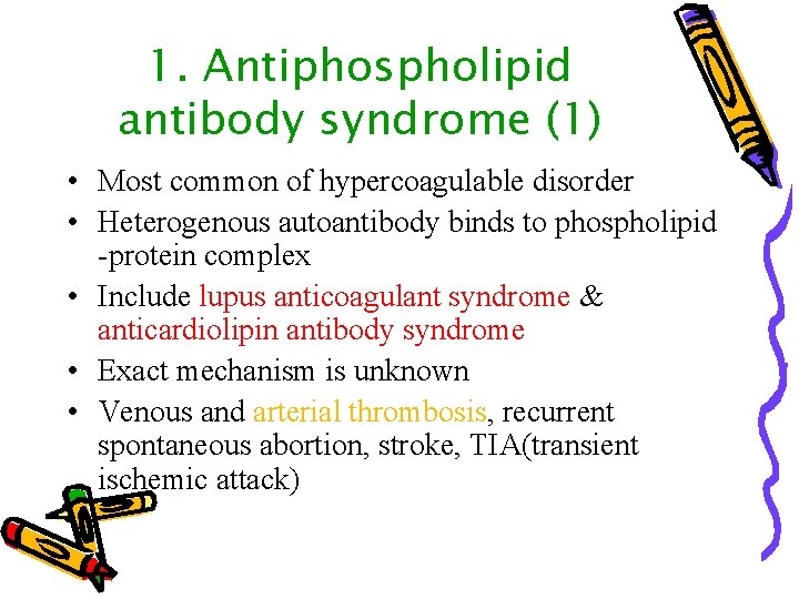 1. Antiphospholipid antibody syndrome (1) • Most common of hypercoagulable disorder • Heterogenous autoantibody