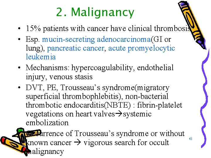 2. Malignancy • 15% patients with cancer have clinical thrombosis • Esp. mucin-secreting adenocarcinoma(GI