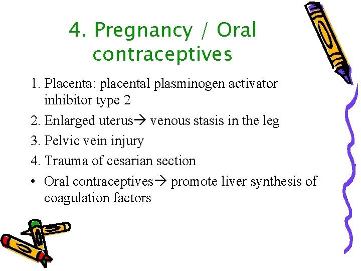 4. Pregnancy / Oral contraceptives 1. Placenta: placental plasminogen activator inhibitor type 2 2.