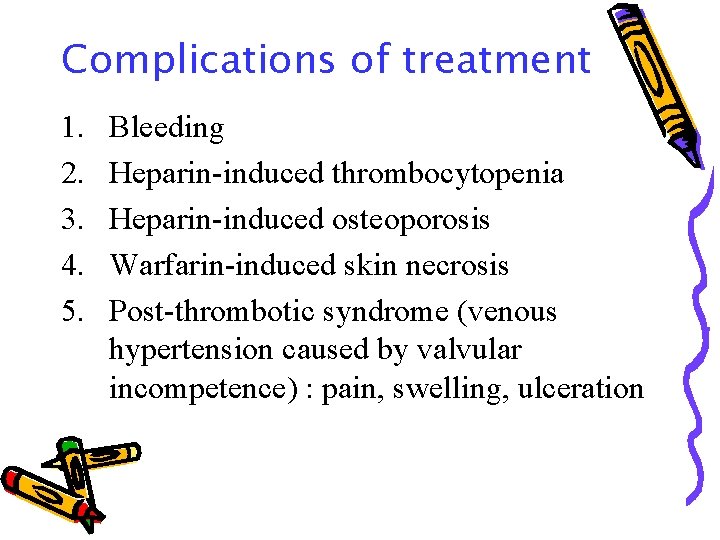 Complications of treatment 1. 2. 3. 4. 5. Bleeding Heparin-induced thrombocytopenia Heparin-induced osteoporosis Warfarin-induced