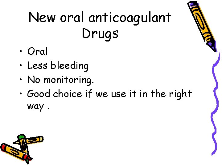 New oral anticoagulant Drugs • • Oral Less bleeding No monitoring. Good choice if