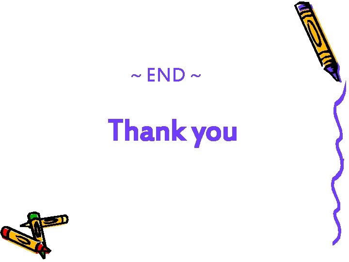 ~ END ~ Thank you 
