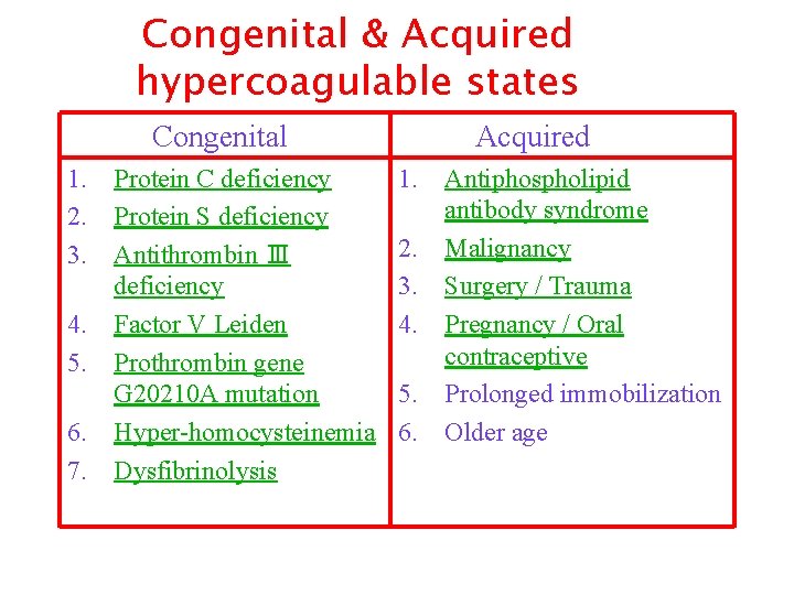 Congenital & Acquired hypercoagulable states Congenital 1. Protein C deficiency 2. Protein S deficiency
