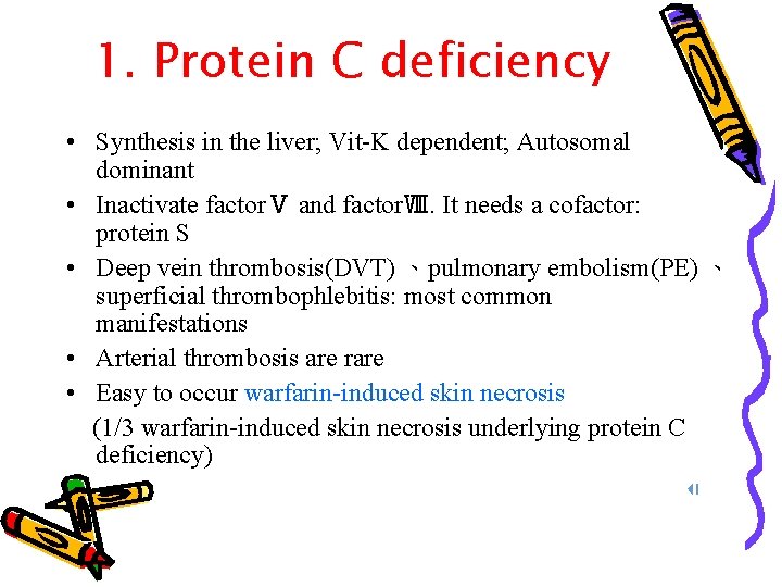 1. Protein C deficiency • Synthesis in the liver; Vit-K dependent; Autosomal dominant •