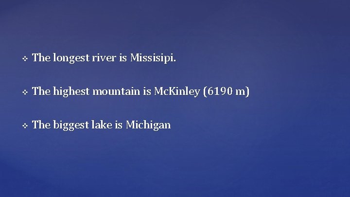 v The longest river is Missisipi. v The highest mountain is Mc. Kinley (6190