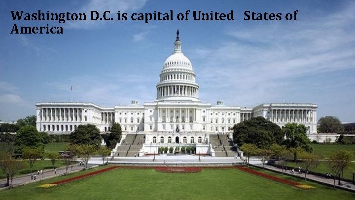 Washington D. C. is capital of United States of America 
