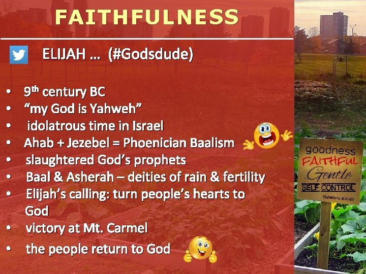 FAITHFULNESS ELIJAH … (#Godsdude) • 9 th century BC • “my God is Yahweh”