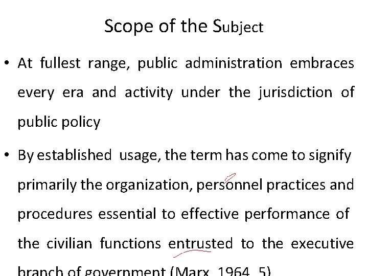 Scope of the Subject • At fullest range, public administration embraces every era and