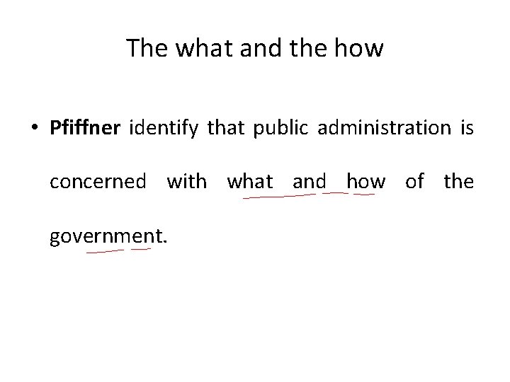 The what and the how • Pfiffner identify that public administration is concerned with