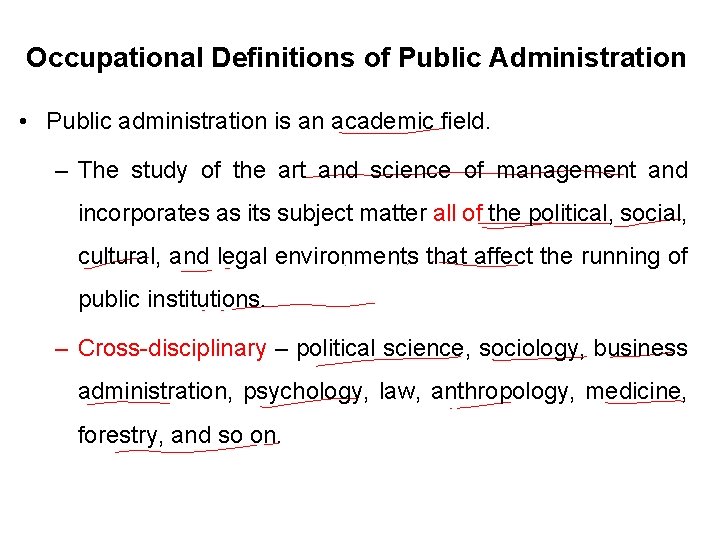 Occupational Definitions of Public Administration • Public administration is an academic field. – The