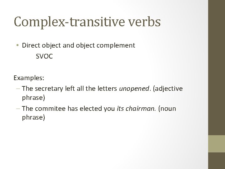 Complex-transitive verbs • Direct object and object complement SVOC Examples: - The secretary left