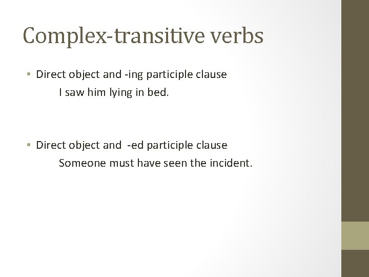 Complex-transitive verbs • Direct object and -ing participle clause I saw him lying in