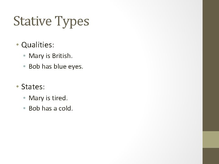 Stative Types • Qualities: • Mary is British. • Bob has blue eyes. •