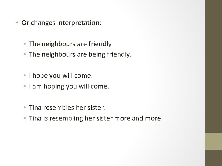  • Or changes interpretation: • The neighbours are friendly • The neighbours are