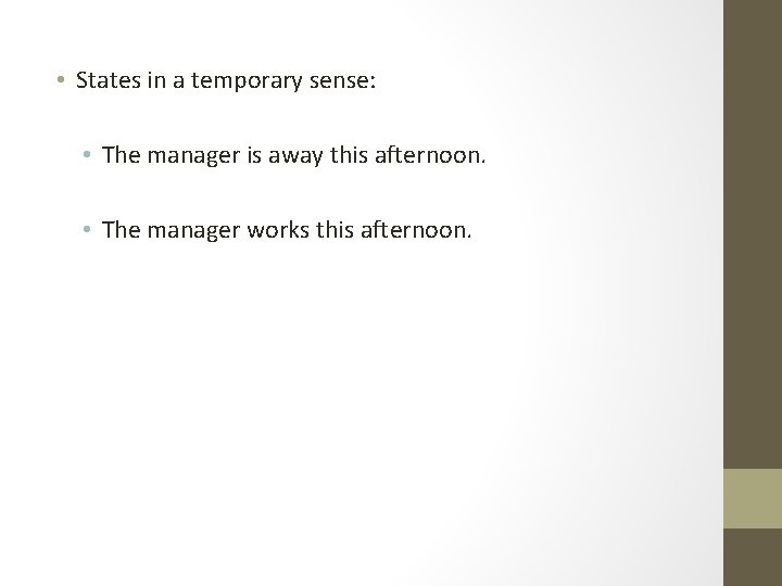  • States in a temporary sense: • The manager is away this afternoon.