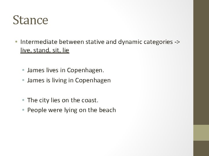 Stance • Intermediate between stative and dynamic categories -> live, stand, sit, lie •