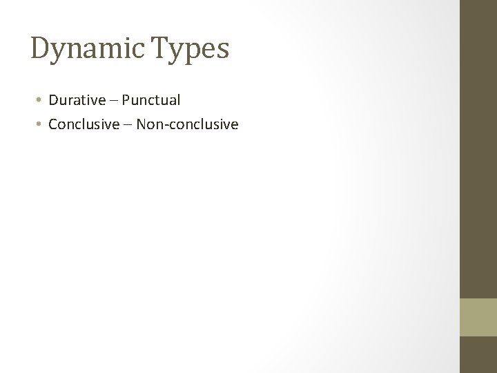 Dynamic Types • Durative – Punctual • Conclusive – Non-conclusive 