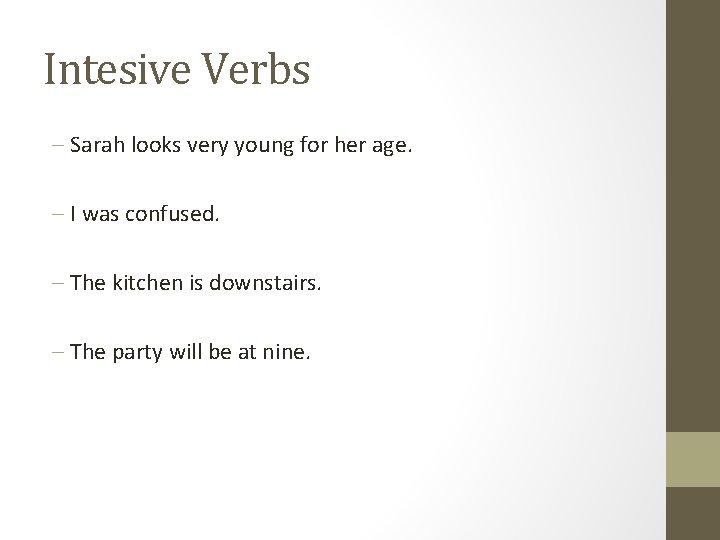 Intesive Verbs - Sarah looks very young for her age. - I was confused.