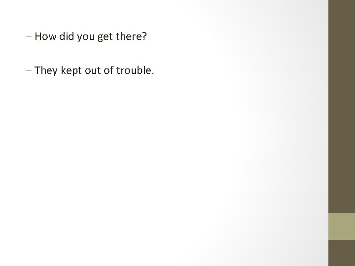 - How did you get there? - They kept out of trouble. 