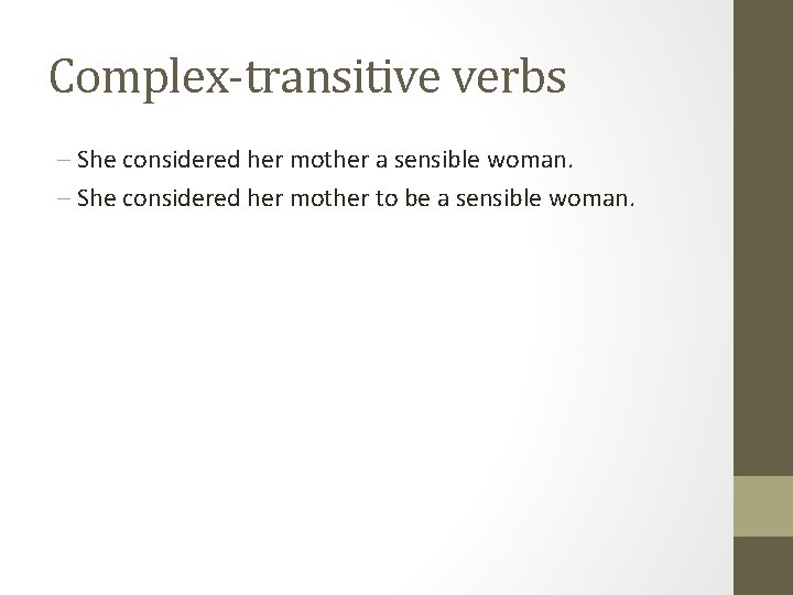 Complex-transitive verbs - She considered her mother a sensible woman. - She considered her