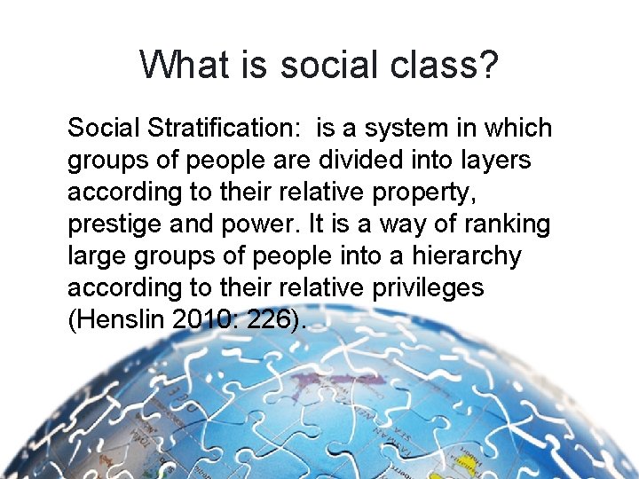 What is social class? Social Stratification: is a system in which groups of people
