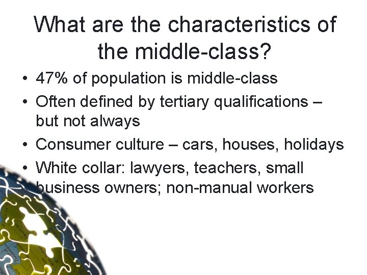 What are the characteristics of the middle-class? • 47% of population is middle-class •