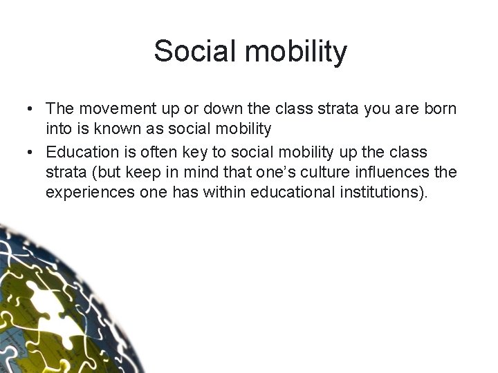 Social mobility • The movement up or down the class strata you are born