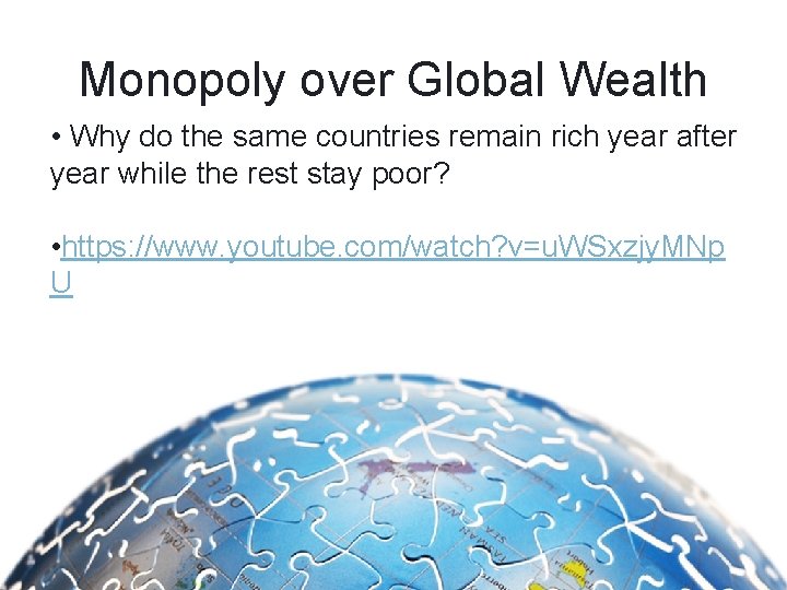 Monopoly over Global Wealth • Why do the same countries remain rich year after