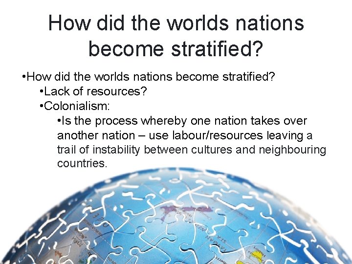 How did the worlds nations become stratified? • Lack of resources? • Colonialism: •