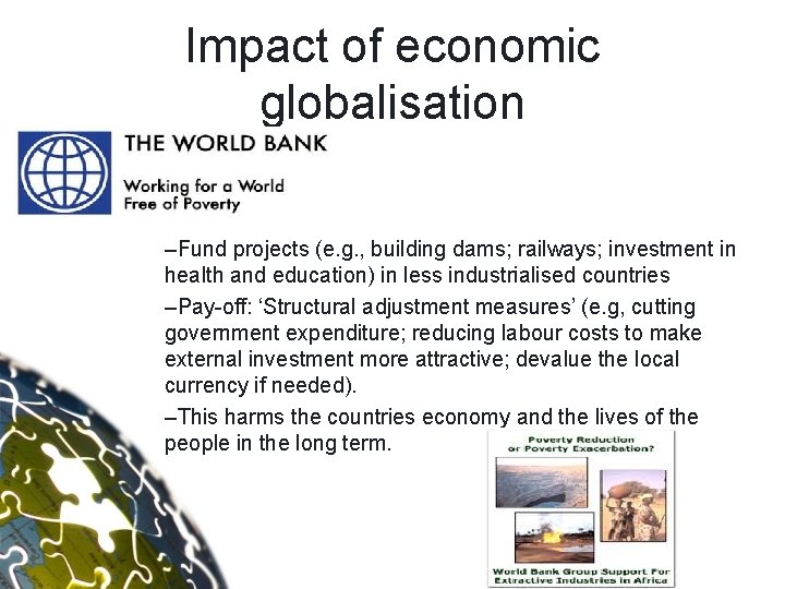 Impact of economic globalisation The World Bank –Fund projects (e. g. , building dams;