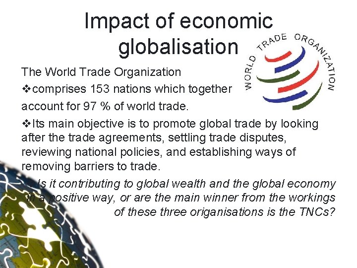 Impact of economic globalisation The World Trade Organization vcomprises 153 nations which together account