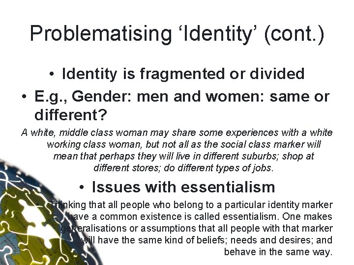 Problematising ‘Identity’ (cont. ) • Identity is fragmented or divided • E. g. ,