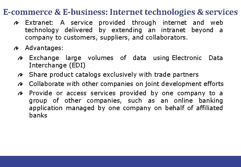 E-commerce & E-business: Internet technologies & services Extranet: A service provided through internet and