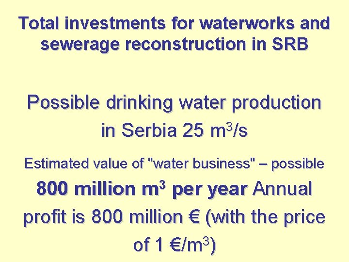 Total investments for waterworks and sewerage reconstruction in SRB Possible drinking water production in