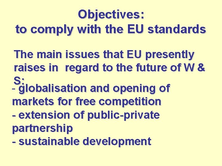 Objectives: to comply with the EU standards The main issues that EU presently raises