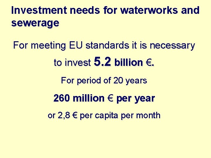 Investment needs for waterworks and sewerage For meeting EU standards it is necessary to