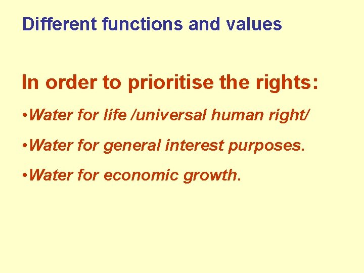 Different functions and values In order to prioritise the rights: • Water for life