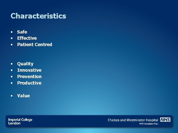 Characteristics • Safe • Effective • Patient Centred • • Quality Innovative Prevention Productive